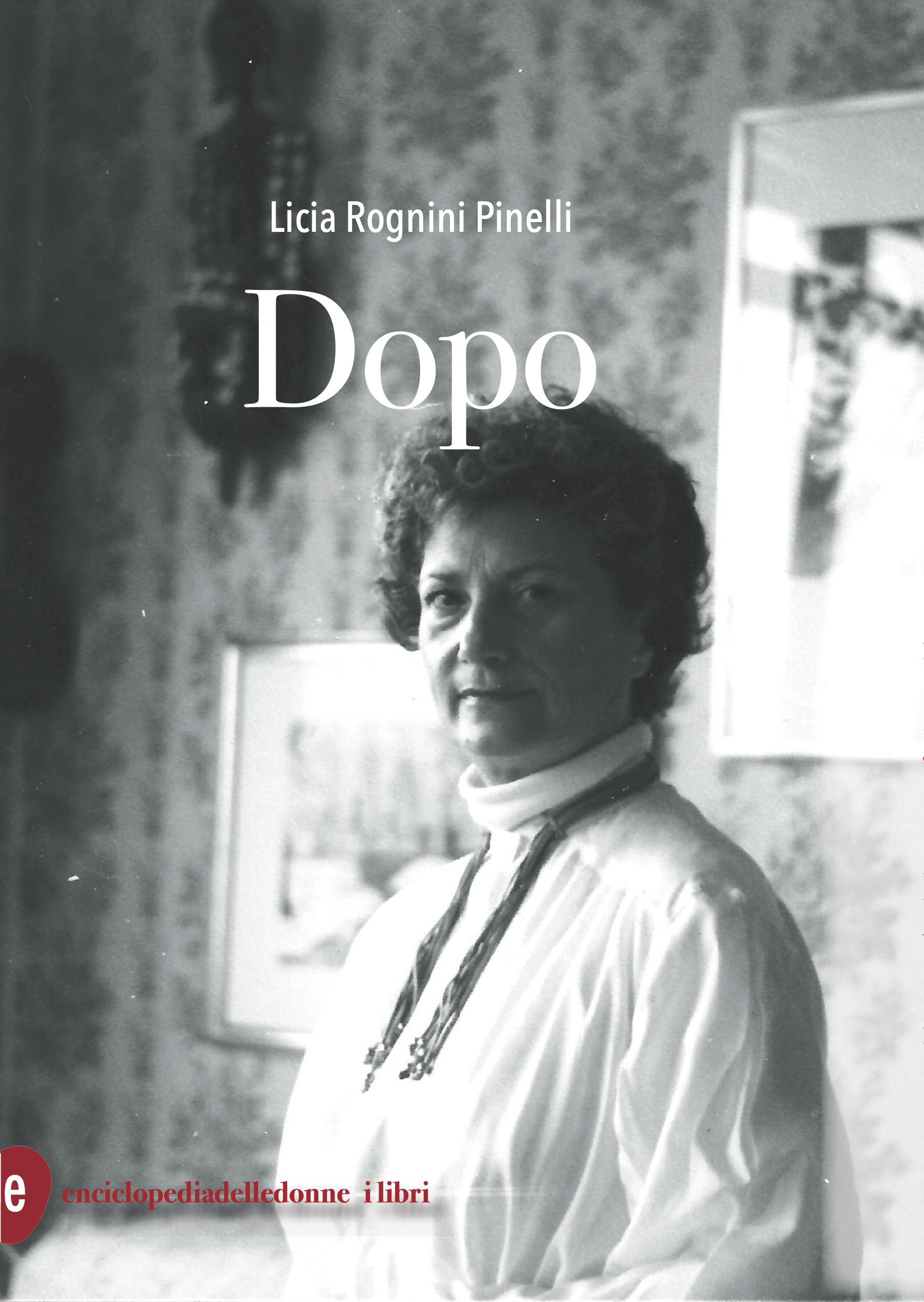 copertina di: Dopo  Licia Rognini Pinelli, Postfazioni di Marino Livolsi e di Claudia e Silvia Pinelli
